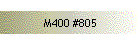 M400 #805