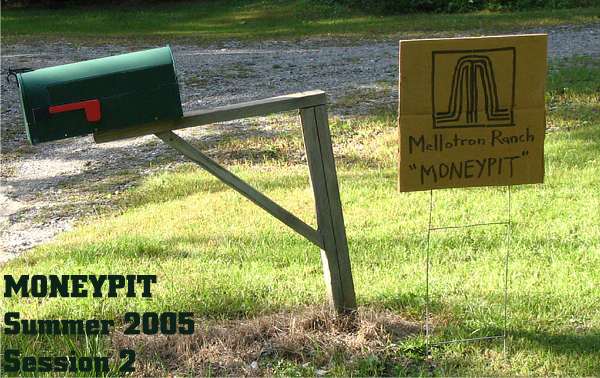 Welcome to the Mellotron Ranch for MONEYPIT Summer 2005 Session 2