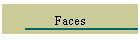 Faces