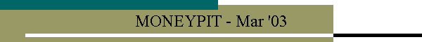 MONEYPIT - Mar '03